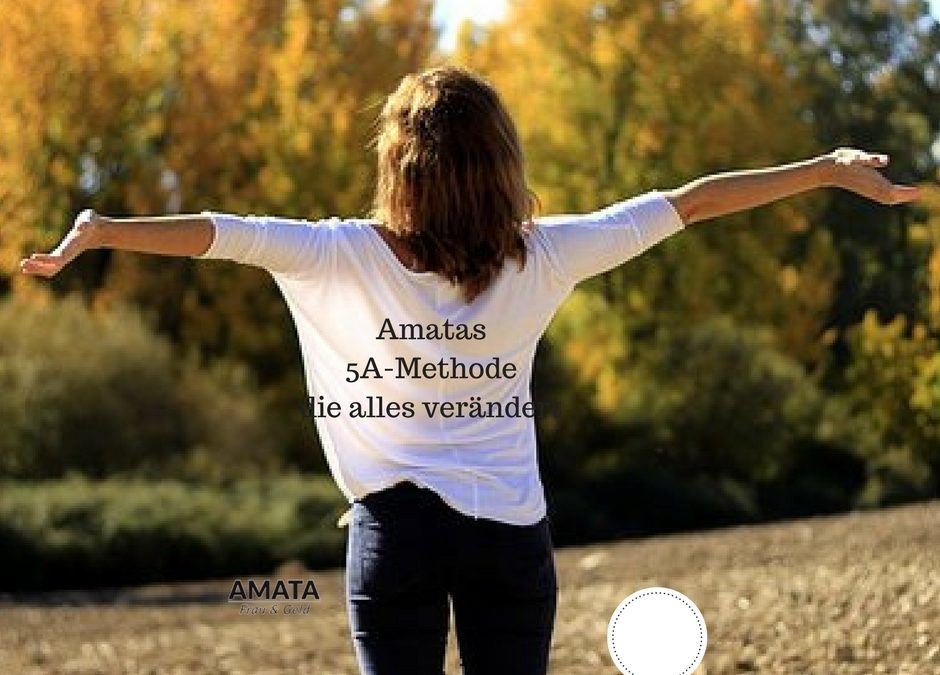 Amatas 5-A-Methode, die alles verändert