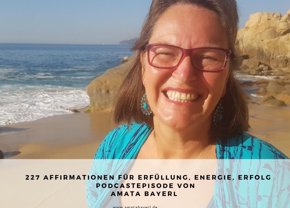 227 I Amata Bayerl – Affirmationen für Erfüllung, Energie, Erfolg