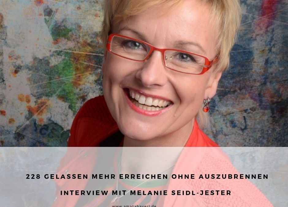 228 I Gelassen mehr erreichen ohne auszubrennen – Interview mit Melanie Seidl-Jester