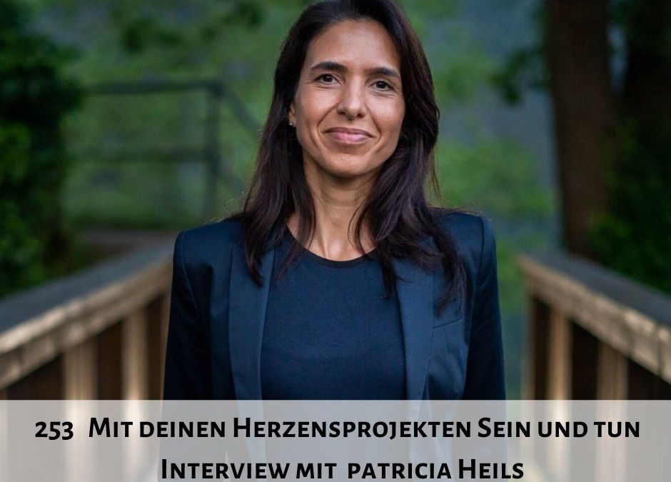 253 I Mit deinen Herzensprojekten Sein und Tun – Interview mit Patricia Heils