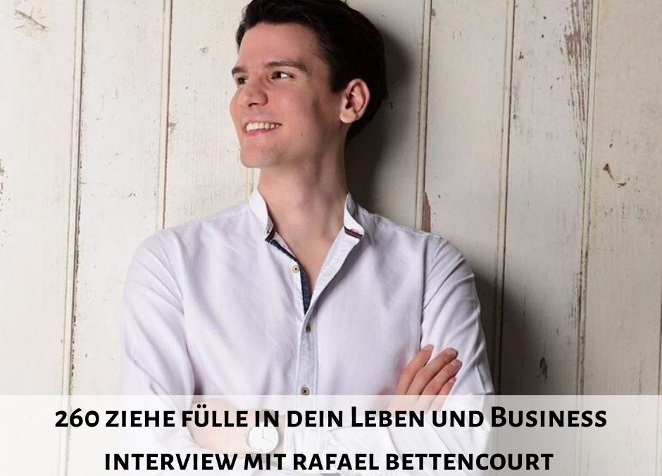 260 I Ziehe Fülle in dein Leben und Business – Interview mit Rafael Bettencourt
