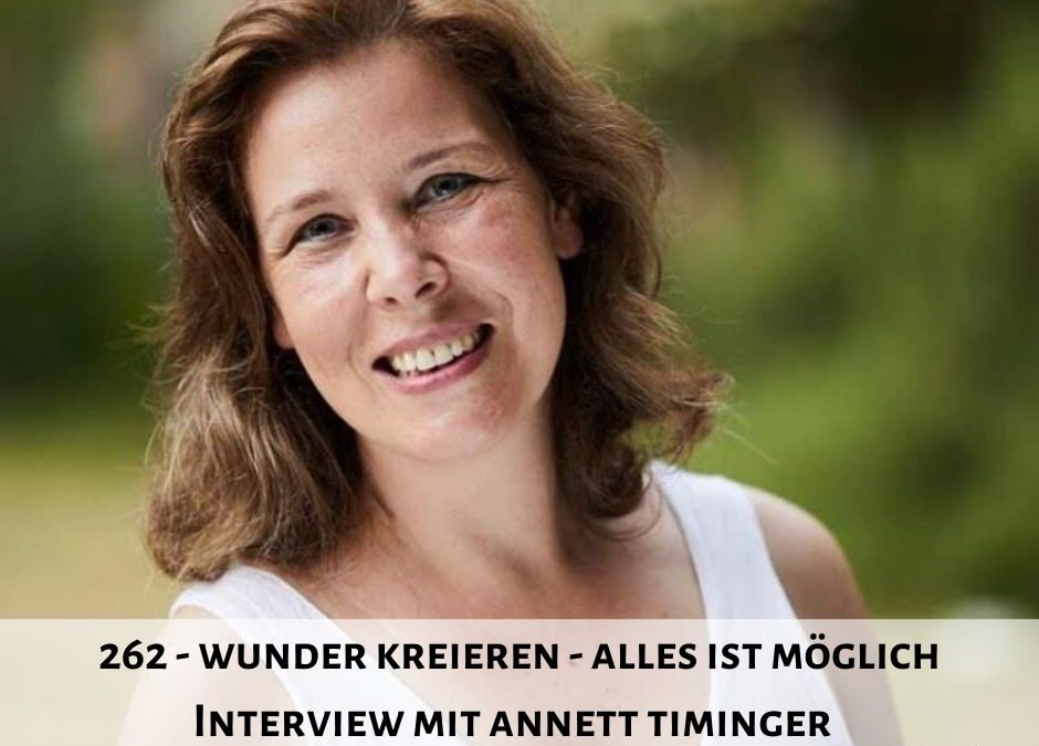 262 I Wunder kreieren – Alles ist möglich – Interview mit Annett Timinger