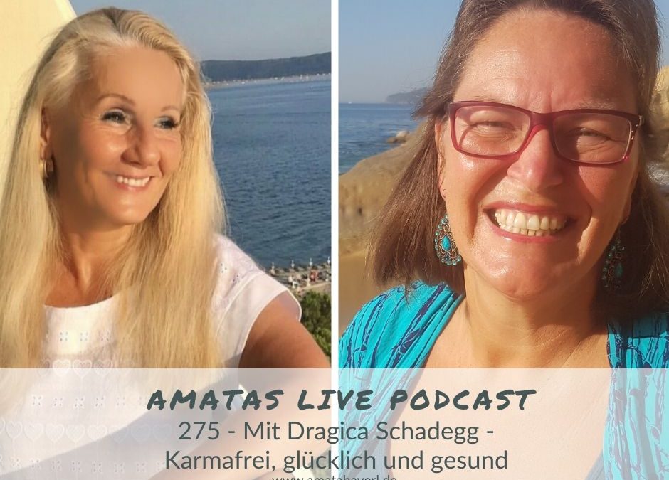 275 I Karmafrei, glücklich und gesund – Amata´s Live-Podcast mit Dragica Schadegg
