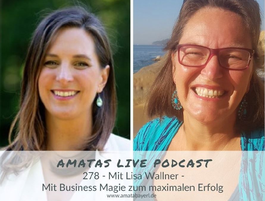 278 I Mit Business Magie zum maximalen Erfolg – Amata´s Live Podast mit Lisa Mann