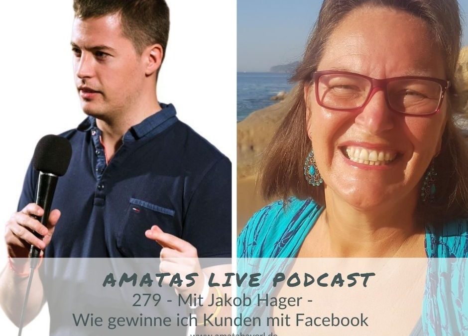 279 I Wie gewinne ich Kunden über Facebook – Amata´s Live Podast mit Jakob Hager